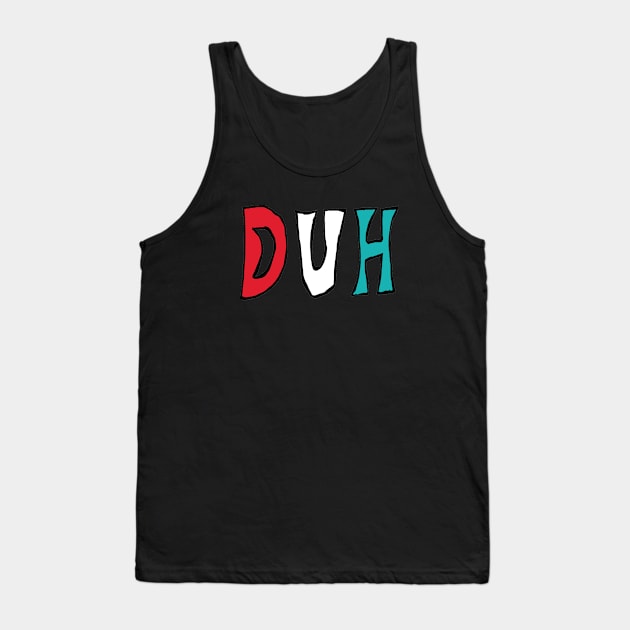 Duh Tank Top by Mark Ewbie